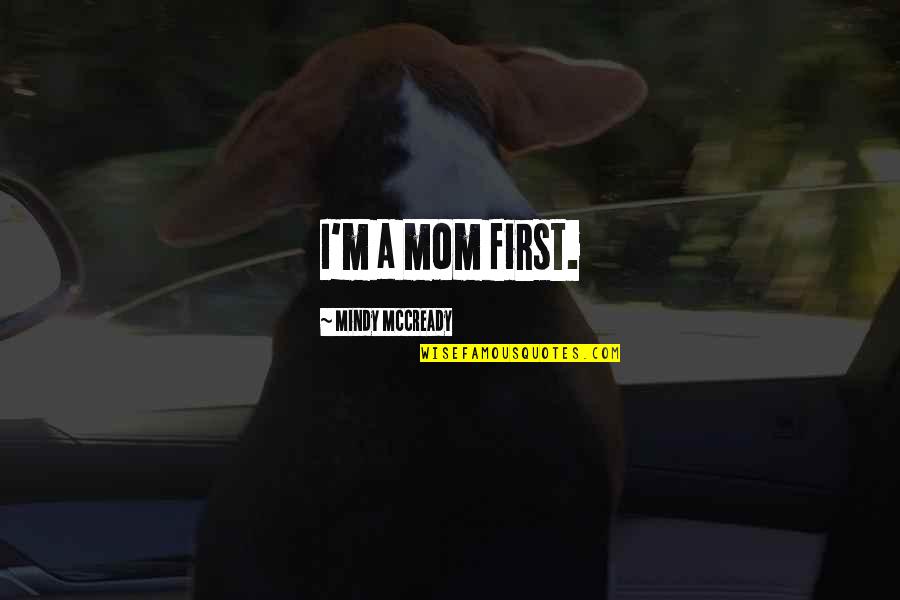 Funny Inbox Quotes By Mindy McCready: I'm a mom first.