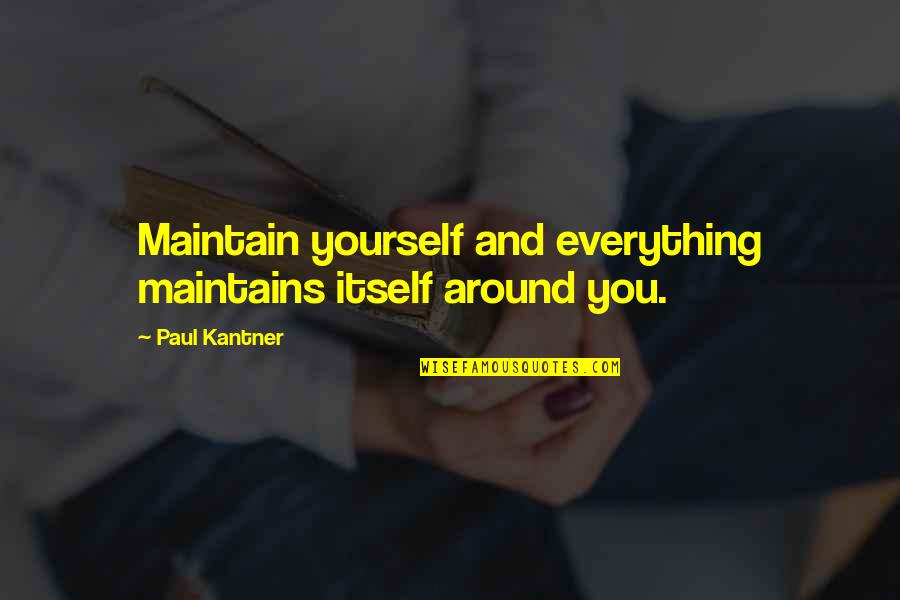 Funny Inbox Quotes By Paul Kantner: Maintain yourself and everything maintains itself around you.