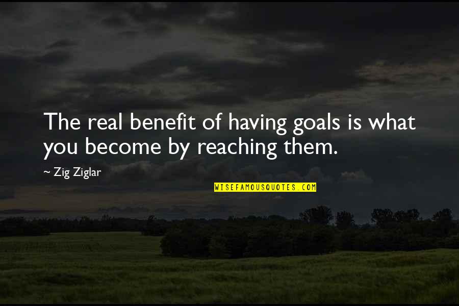 Funny Inbox Quotes By Zig Ziglar: The real benefit of having goals is what