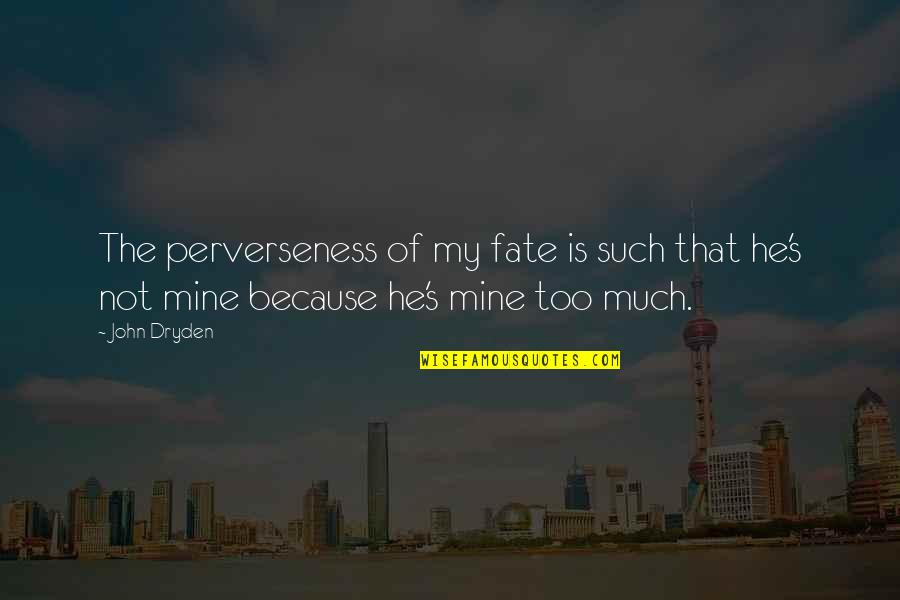 Funny Inbreeding Quotes By John Dryden: The perverseness of my fate is such that