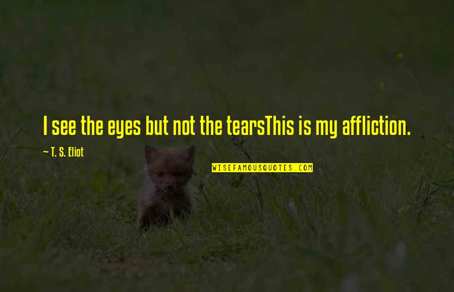 Funny Indian Political Picture Quotes By T. S. Eliot: I see the eyes but not the tearsThis