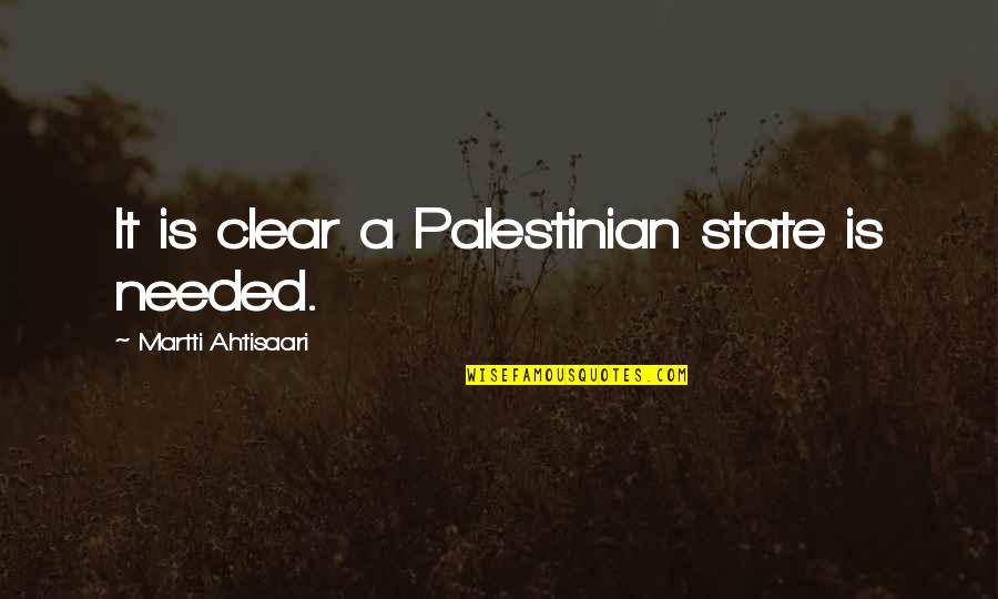 Funny Indian Quotes By Martti Ahtisaari: It is clear a Palestinian state is needed.