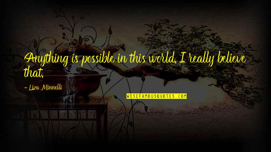 Funny Indigestion Quotes By Liza Minnelli: Anything is possible in this world. I really