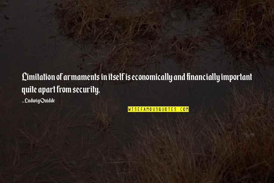 Funny Inflation Quotes By Ludwig Quidde: Limitation of armaments in itself is economically and Funny Inflation Quotes By Ludwig Quidde: Limitation of armaments in itself is economically and