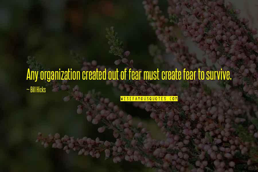 Funny Infomercial Quotes By Bill Hicks: Any organization created out of fear must create