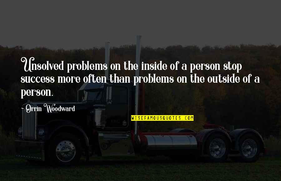 Funny Information Management Quotes By Orrin Woodward: Unsolved problems on the inside of a person