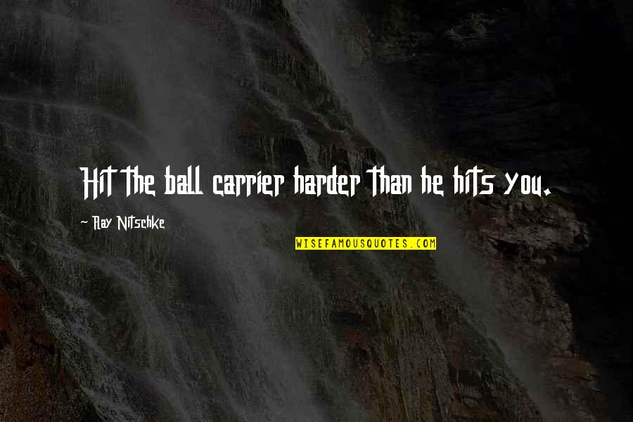 Funny Information Management Quotes By Ray Nitschke: Hit the ball carrier harder than he hits