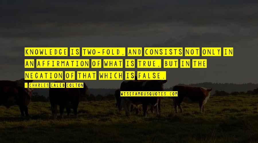 Funny Informative Quotes By Charles Caleb Colton: Knowledge is two-fold, and consists not only in Funny Informative Quotes By Charles Caleb Colton: Knowledge is two-fold, and consists not only in