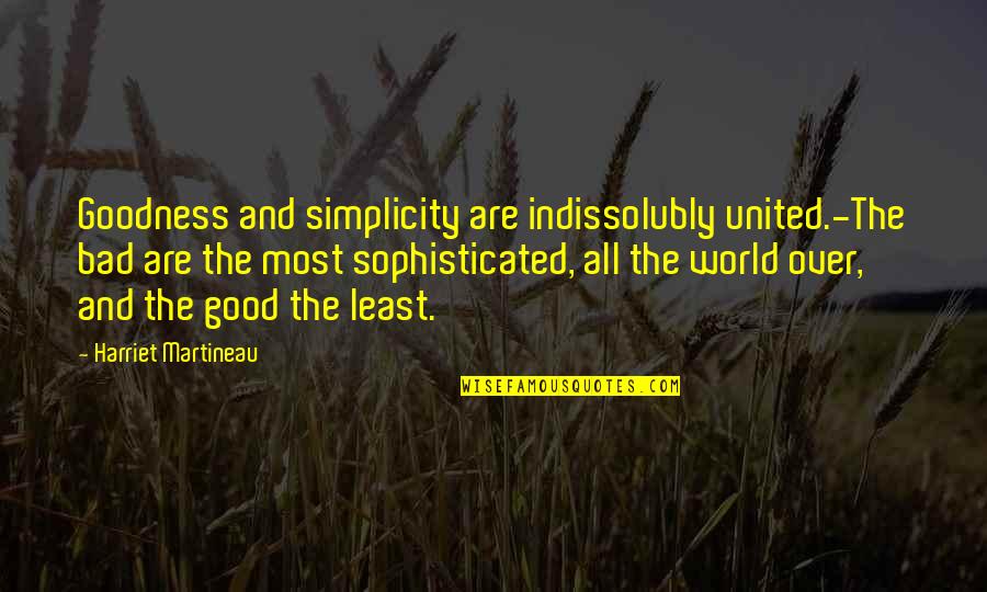 Funny Inggitera Quotes By Harriet Martineau: Goodness and simplicity are indissolubly united.-The bad are