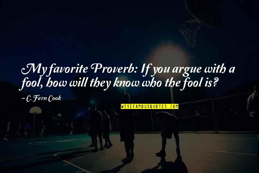 Funny Injustice Quotes By C. Fern Cook: My favorite Proverb: If you argue with a