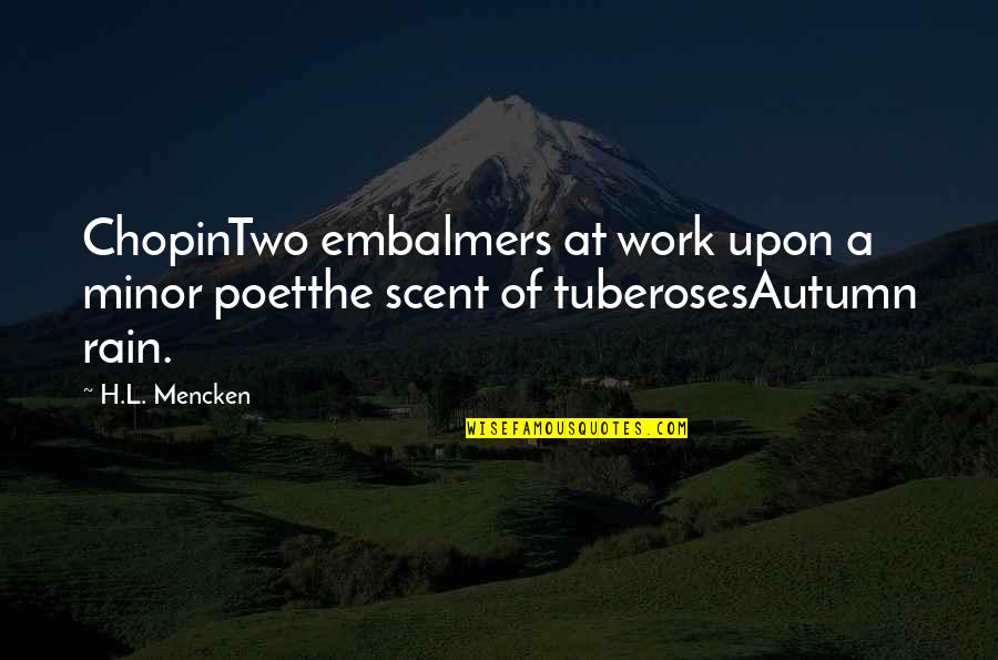 Funny Injustice Quotes By H.L. Mencken: ChopinTwo embalmers at work upon a minor poetthe