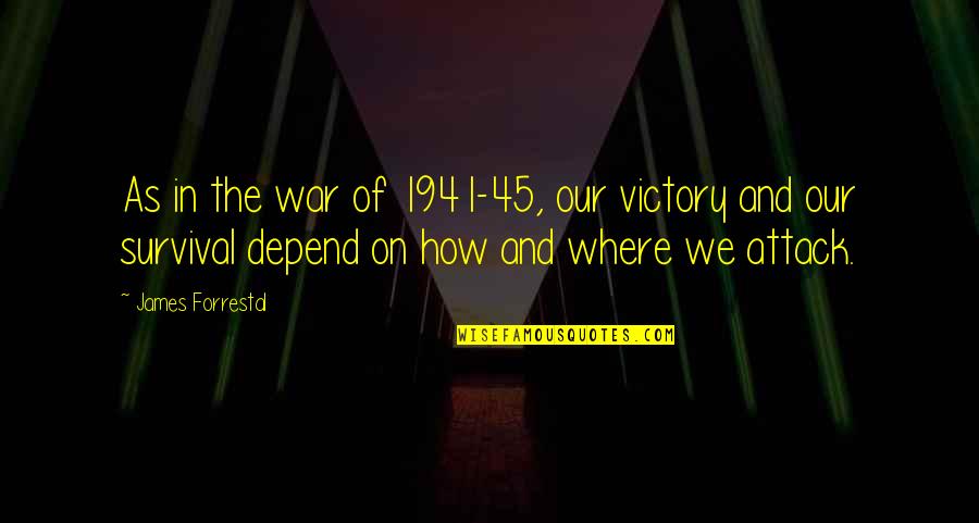 Funny Injustice Quotes By James Forrestal: As in the war of 1941-45, our victory Funny Injustice Quotes By James Forrestal: As in the war of 1941-45, our victory