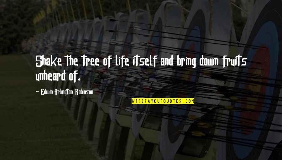 Funny Inmate Quotes By Edwin Arlington Robinson: Shake the tree of life itself and bring