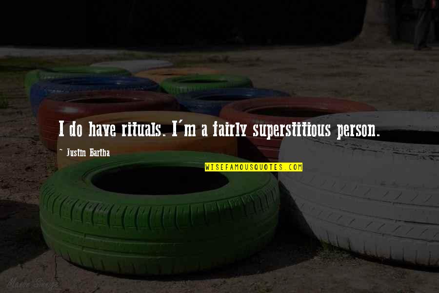 Funny Inmates Quotes By Justin Bartha: I do have rituals. I'm a fairly superstitious