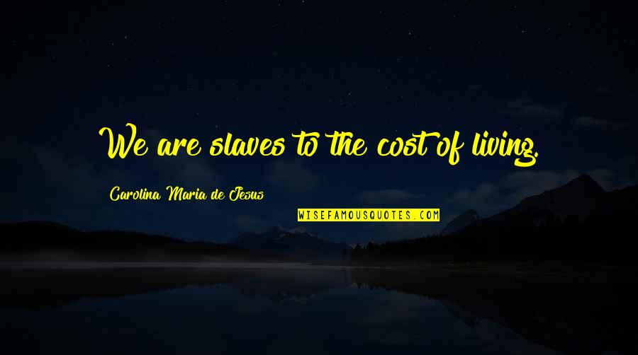 Funny Inner Strength Quotes By Carolina Maria De Jesus: We are slaves to the cost of living.