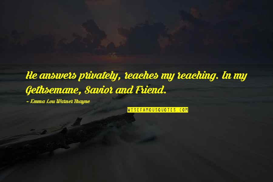 Funny Innuendo Quotes By Emma Lou Warner Thayne: He answers privately, reaches my reaching. In my