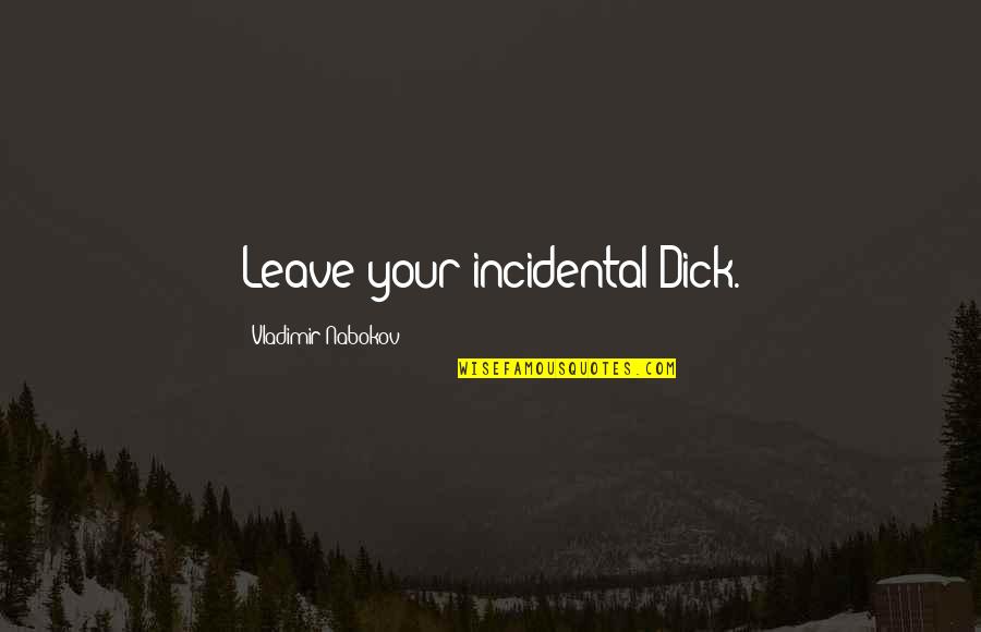Funny Innuendo Quotes By Vladimir Nabokov: Leave your incidental Dick.
