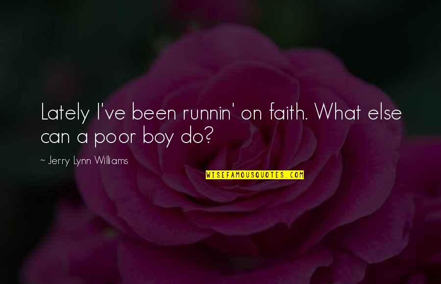 Funny Innuendos Quotes By Jerry Lynn Williams: Lately I've been runnin' on faith. What else