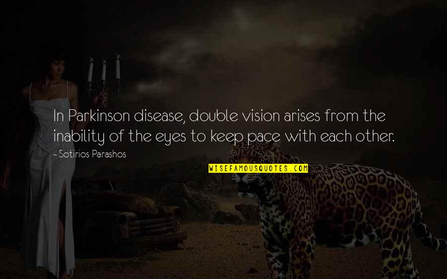 Funny Inquisitor Quotes By Sotirios Parashos: In Parkinson disease, double vision arises from the