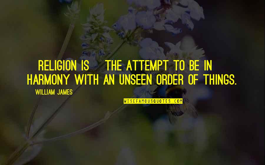 Funny Insincerity Quotes By William James: [Religion is] the attempt to be in harmony