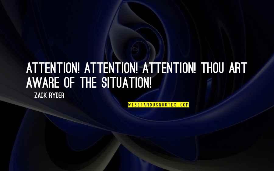 Funny Insincerity Quotes By Zack Ryder: Attention! Attention! Attention! Thou art aware of the