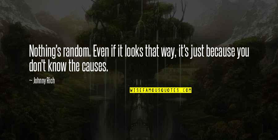 Funny Insp Quotes By Johnny Rich: Nothing's random. Even if it looks that way,