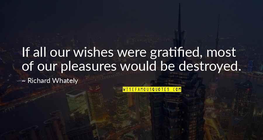 Funny Insp Quotes By Richard Whately: If all our wishes were gratified, most of