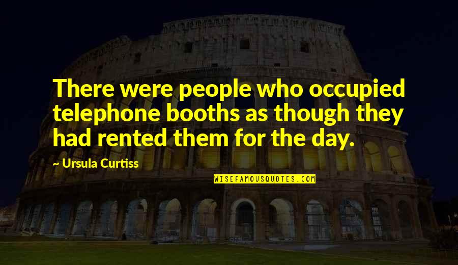 Funny Insp Quotes By Ursula Curtiss: There were people who occupied telephone booths as