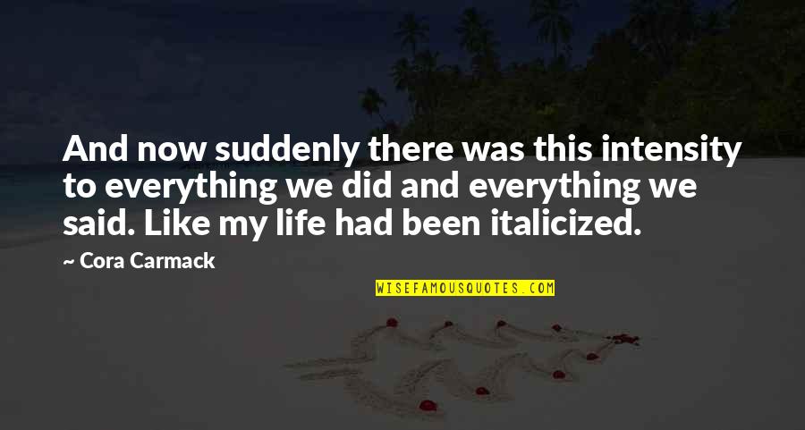 Funny Inspirational Acting Quotes By Cora Carmack: And now suddenly there was this intensity to Funny Inspirational Acting Quotes By Cora Carmack: And now suddenly there was this intensity to