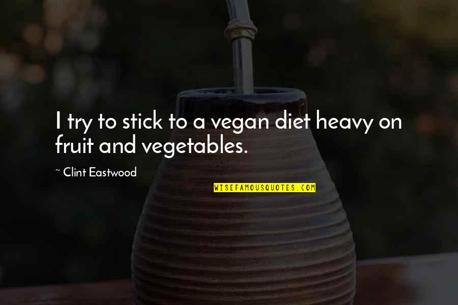 Funny Inspirational Diet Quotes By Clint Eastwood: I try to stick to a vegan diet