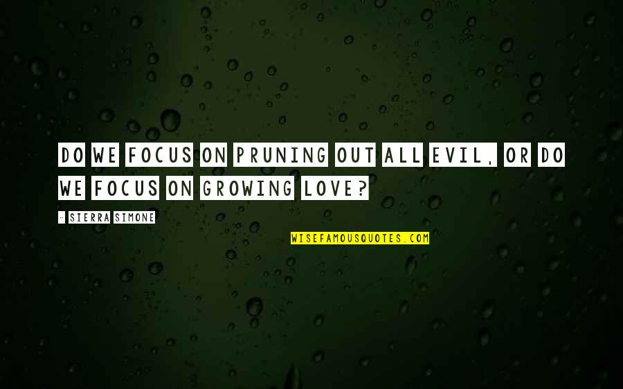 Funny Inspirational Girl Quotes By Sierra Simone: Do we focus on pruning out all evil,