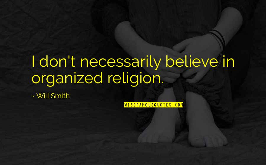 Funny Inspirational Girl Quotes By Will Smith: I don't necessarily believe in organized religion.