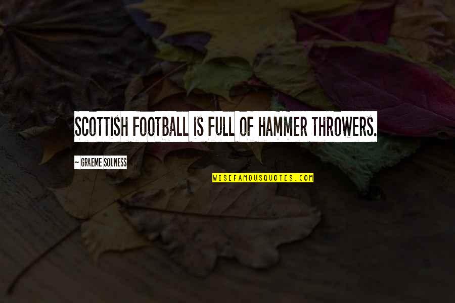 Funny Inspirational Gym Quotes By Graeme Souness: Scottish football is full of hammer throwers.