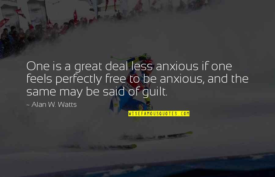 Funny Inspirational Joke Quotes By Alan W. Watts: One is a great deal less anxious if