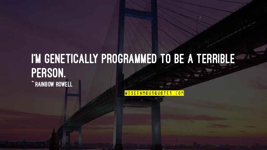Funny Inspirational Joke Quotes By Rainbow Rowell: I'm genetically programmed to be a terrible person.