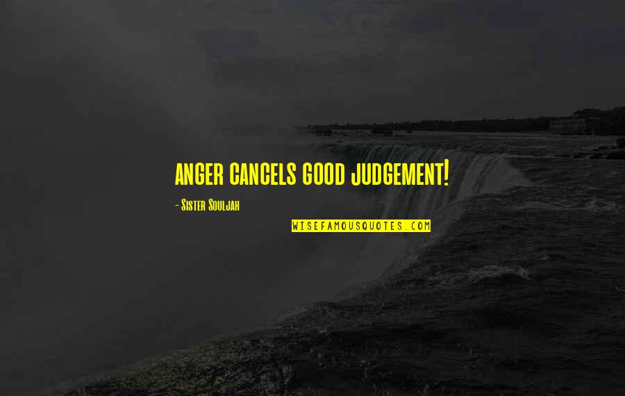 Funny Inspirational Joke Quotes By Sister Souljah: anger cancels good judgement!