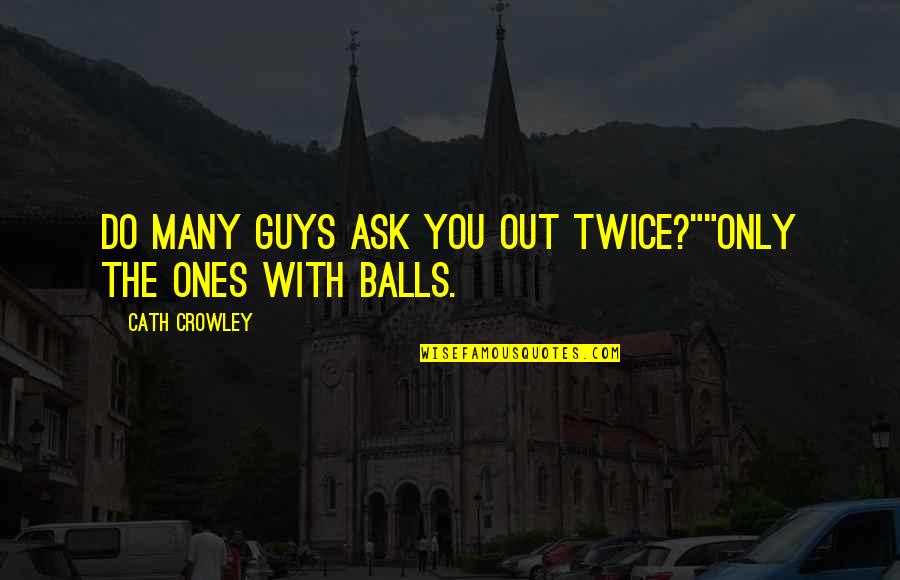 Funny Inspirational Rap Quotes By Cath Crowley: Do many guys ask you out twice?""Only the Funny Inspirational Rap Quotes By Cath Crowley: Do many guys ask you out twice?""Only the