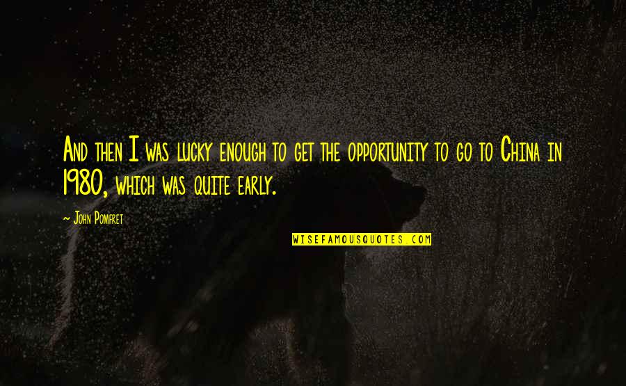 Funny Inspirational Rap Quotes By John Pomfret: And then I was lucky enough to get Funny Inspirational Rap Quotes By John Pomfret: And then I was lucky enough to get