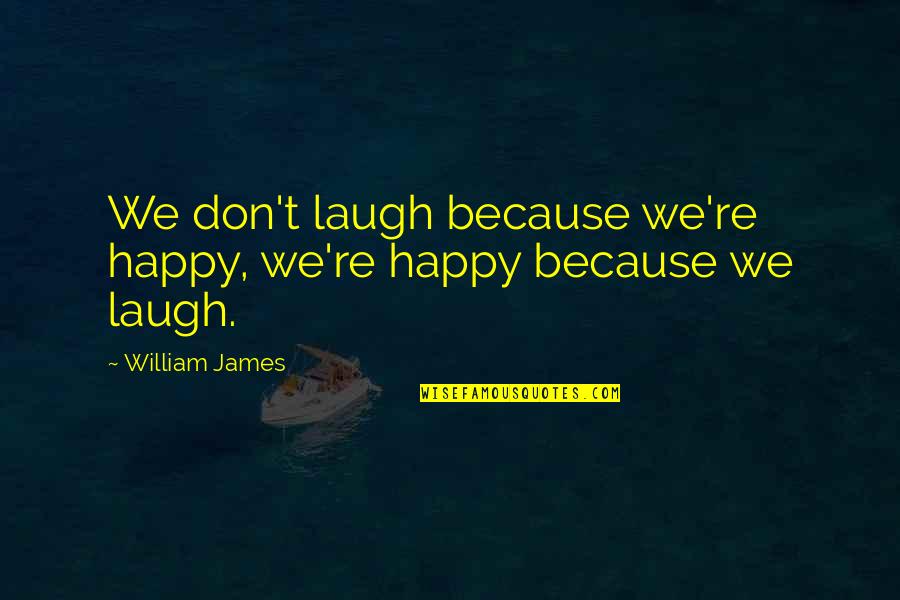 Funny Inspirational Rap Quotes By William James: We don't laugh because we're happy, we're happy