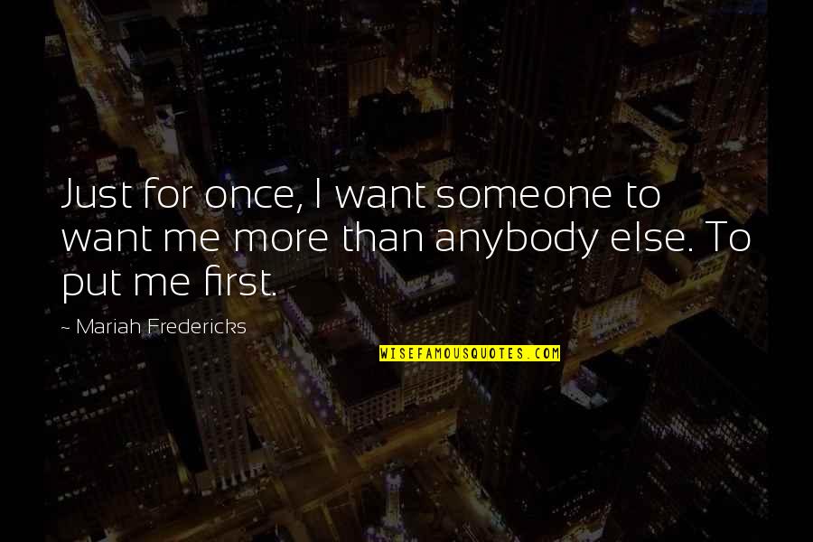 Funny Inspirational Sayings And Quotes By Mariah Fredericks: Just for once, I want someone to want