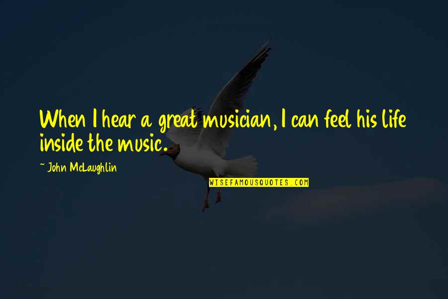 Funny Inspiring Life Quotes By John McLaughlin: When I hear a great musician, I can