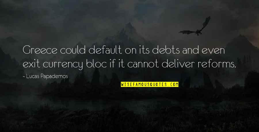 Funny Inspiring Life Quotes By Lucas Papademos: Greece could default on its debts and even