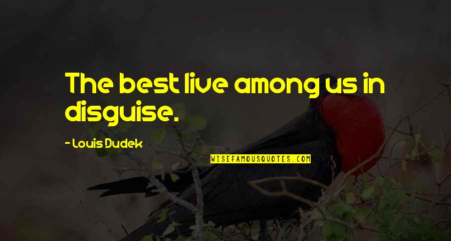 Funny Instagram Biography Quotes By Louis Dudek: The best live among us in disguise. Funny Instagram Biography Quotes By Louis Dudek: The best live among us in disguise.