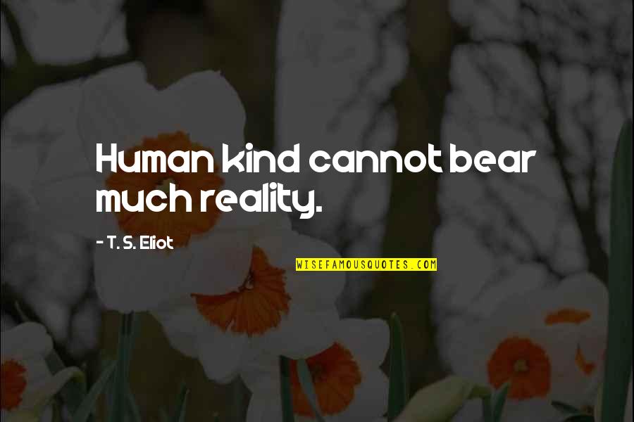 Funny Instagram Profile Quotes By T. S. Eliot: Human kind cannot bear much reality.