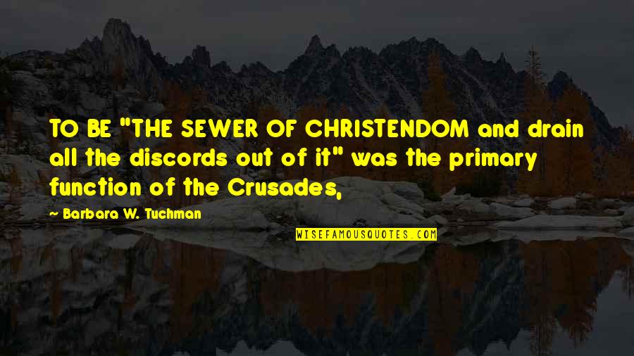 Funny Instagram Quotes By Barbara W. Tuchman: TO BE "THE SEWER OF CHRISTENDOM and drain