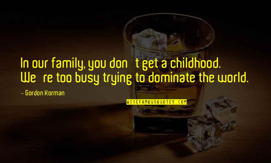 Funny Instagram Quotes By Gordon Korman: In our family, you don't get a childhood.