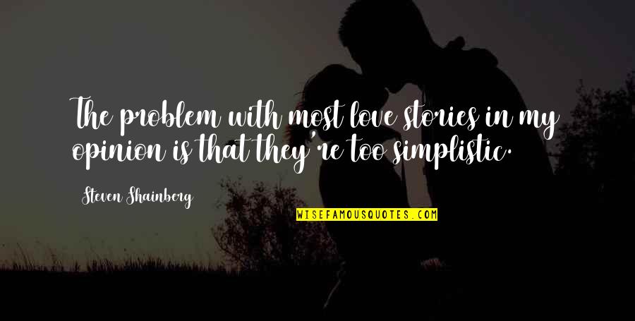 Funny Instructor Quotes By Steven Shainberg: The problem with most love stories in my