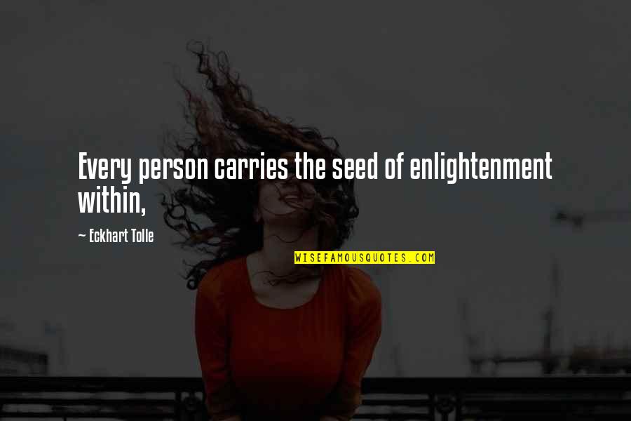 Funny Insult Love Quotes By Eckhart Tolle: Every person carries the seed of enlightenment within,