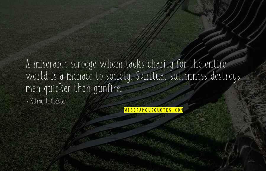 Funny Insulting Love Quotes By Kilroy J. Oldster: A miserable scrooge whom lacks charity for the Funny Insulting Love Quotes By Kilroy J. Oldster: A miserable scrooge whom lacks charity for the