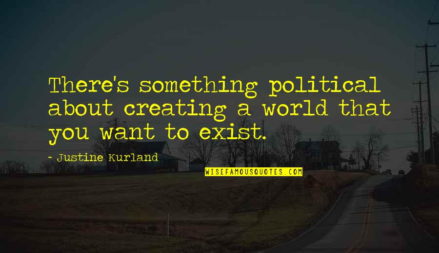 Funny Insults Quotes By Justine Kurland: There's something political about creating a world that